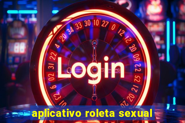 aplicativo roleta sexual